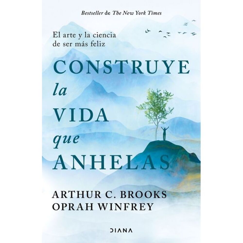 Construye La Vida Que Anhelas: El Arte Y La Ciencia de Ser Más Feliz / Build the